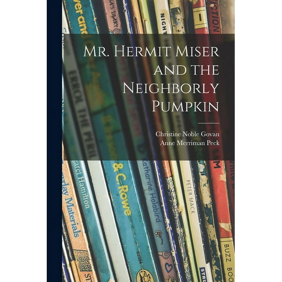 Mr. Hermit Miser and the Neighborly Pumpkin, (Paperback)