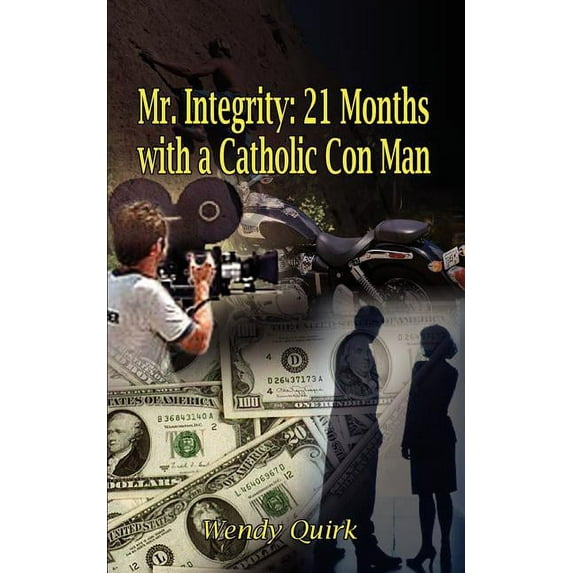 Mr. Integrity: 21 Months with a Catholic Con Man (Paperback) by Wendy Quirk