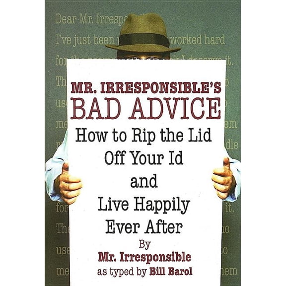 Mr. Irresponsible's Bad Advice : How to Rip the Lid Off Your Id and Live Happily Ever After (Paperback)