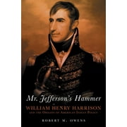 ROBERT M OWENS Mr. Jefferson's Hammer : William Henry Harrison and the Origins of American Indian Policy (Paperback)