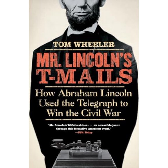 Pre-Owned Mr. Lincoln's T-Mails: How Abraham Lincoln Used the Telegraph to Win the Civil War (Paperback) 0061129801 9780061129803