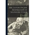 thumbnail image 1 of Mr. Liston on the Respiration of Sulphuric Ether (Paperback), 1 of 1
