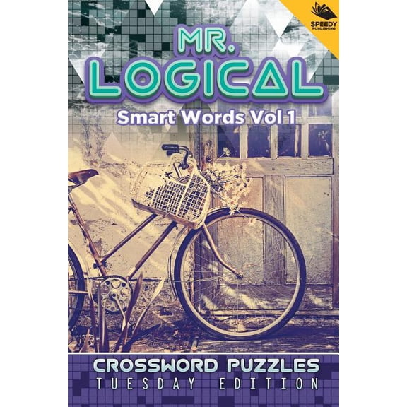 Mr. Logical Smart Words Vol 1: Crossword Puzzles Tuesday Edition (Paperback)