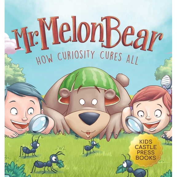 Mr. Melon Bear: How Curiosity Cures All: A fun and heart-warming Children's story that teaches kids about creative probl, (Hardcover)