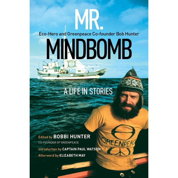 Mr. Mindbomb: Eco-Hero and Greenpeace Co-Founder Bob Hunter - A Life in Stories, (Paperback)