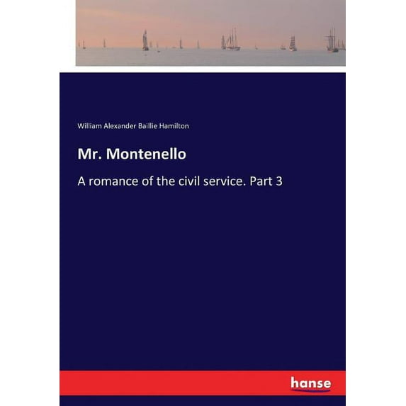 Mr. Montenello: A romance of the civil service. Part 3, (Paperback)