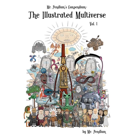 Mr. Pendlum's Compendium: The Illustrated Multiverse Vol. 1, (Hardcover)