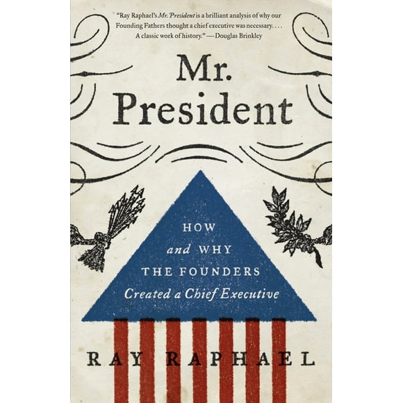 Mr. President: How and Why the Founders Created a Chief Executive (Paperback)