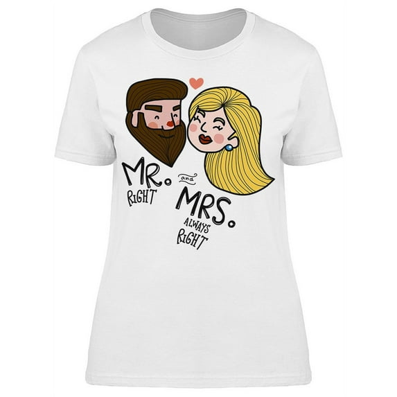 Mr Right And Mrs Always Right T-Shirt Women -Image by Shutterstock, Female Small