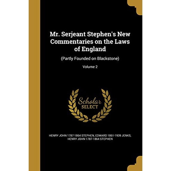 Mr. Serjeant Stephens New Commentaries on the Laws of England: Partly Founded on Blackstone ; Volume 2 Paperback 1371596069 9781371596064 Edward 1861-1939 Jenks, Henry John 1787-1864 Stephen
