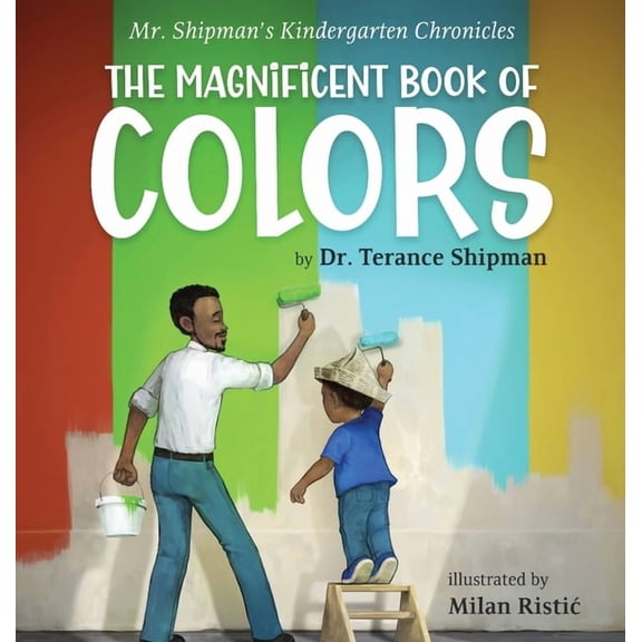 Mr. Shipman's Kindergarten Chronicles The Magnificent Book of Colors, (Hardcover)