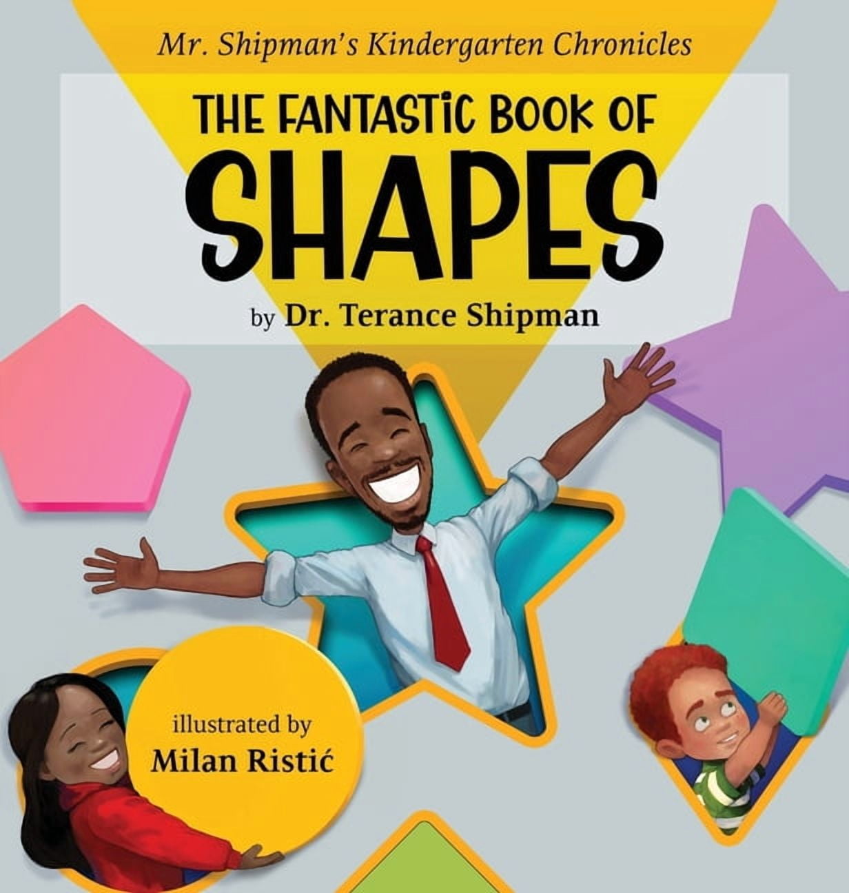 Mr. Shipman's Kindergarten Chronicles the Fantastic Book of Shapes, (Hardcover)