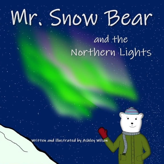 Mr. Snow Bear and the Northern Lights, (Paperback)