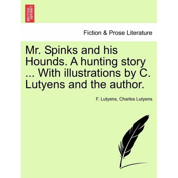 Mr. Spinks and His Hounds. a Hunting Story ... With Illustrations by C. Lutyens and the Author.