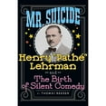 thumbnail image 1 of Mr. Suicide: Henry "Pathé" Lehrman and Th e Birth of Silent Comedy (hardback) (Hardcover), 1 of 1