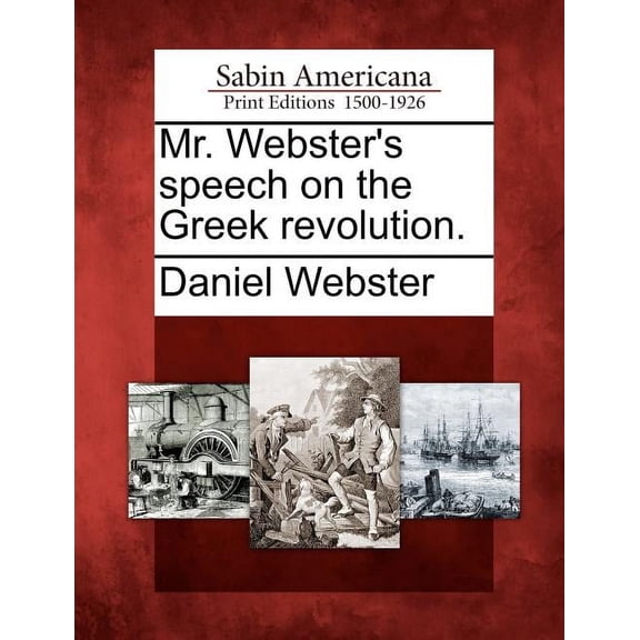 Mr. Webster's Speech on the Greek Revolution., (Paperback)