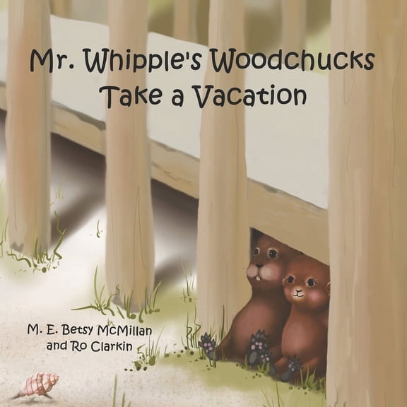 Mr. Whipple's Woodchucks Mr. Whipple's Woodchucks Take a Vacation, Book 2, (Paperback)