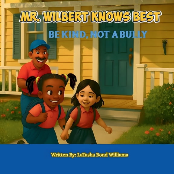 Mr. Wilbert Knows Best: Be Kind, Not a Bully, (Paperback)
