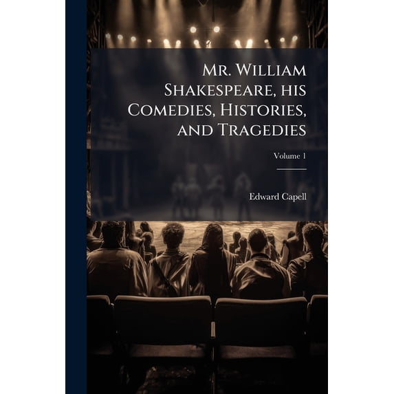 Mr. William Shakespeare, His Comedies, Histories, and Tragedies Volume 1 Paperback