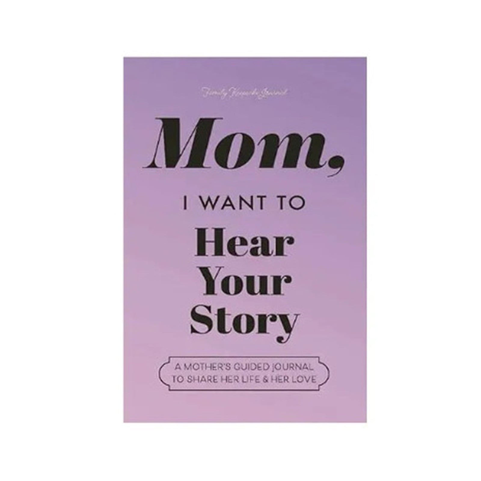 Mrigtriles Mom, I Want to Hear Your Story A Mother’s Guided Journal To