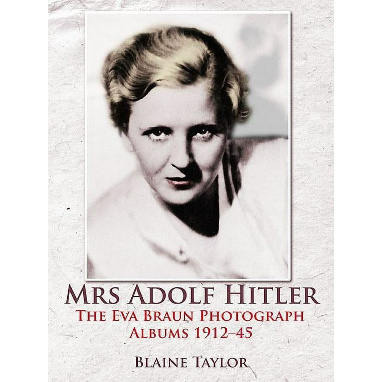 Mrs Adolf Hitler : The Eva Braun Photograph Albums 1912-45 (Hardcover) -  Walmart.com