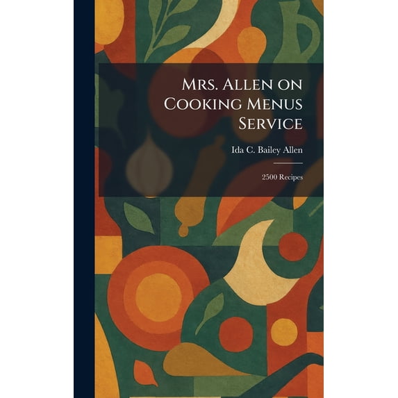 Mrs. Allen on Cooking Menus Service: 2500 Recipes, (Hardcover ...