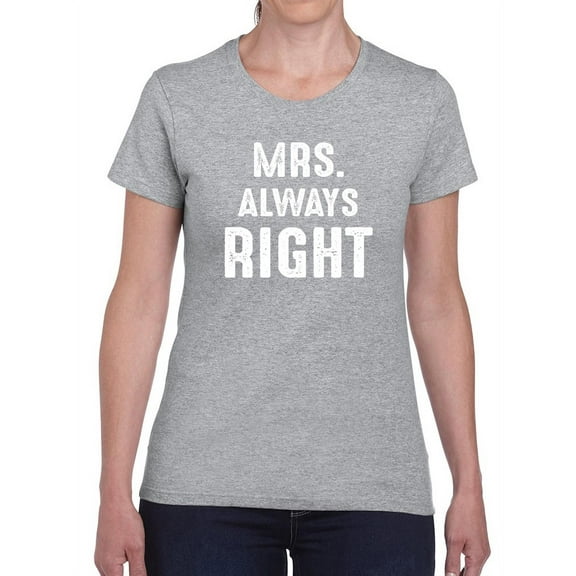 Mrs Always Right Women T-Shirt, Female Large