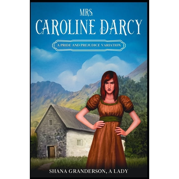 Mrs. Caroline Darcy: A variation loosely based on Pride & Prejudice