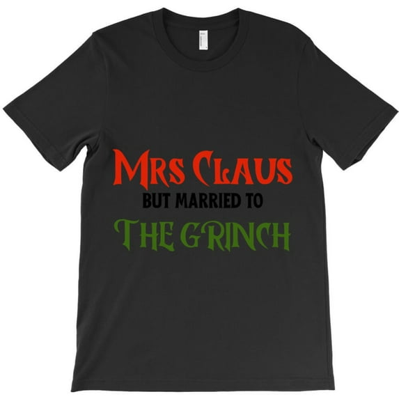 Mrs. Claus But Married To The Christmas Grouch Funny Christmas Holiday Graphic T-Shirt G3770, Up to 5XL