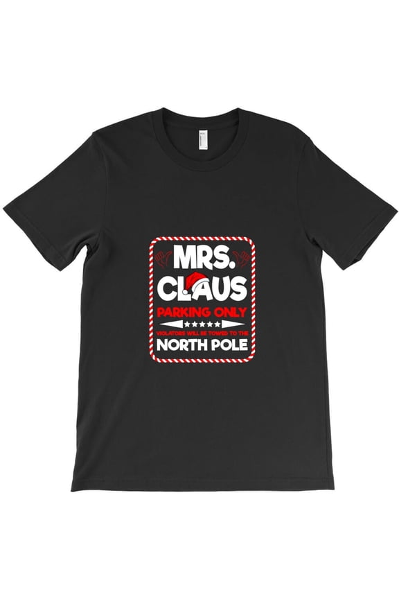 Mrs. Claus Parking Only Funny Sign Couple Holiday Graphic - Top Pick, H7708 Unisex T-Shirt, Up to 5XL Available