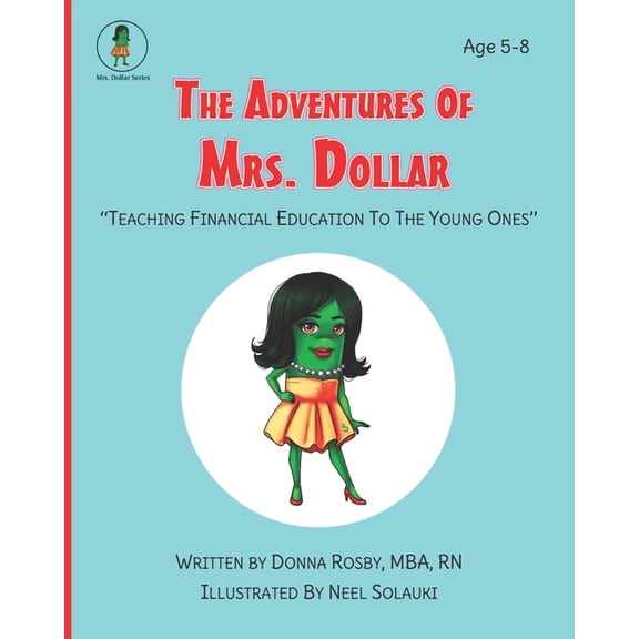 Mrs. Dollar: The Adventures of Mrs. Dollars : 'Teach Financial Education to the Young Ones (Series #1) (Paperback)