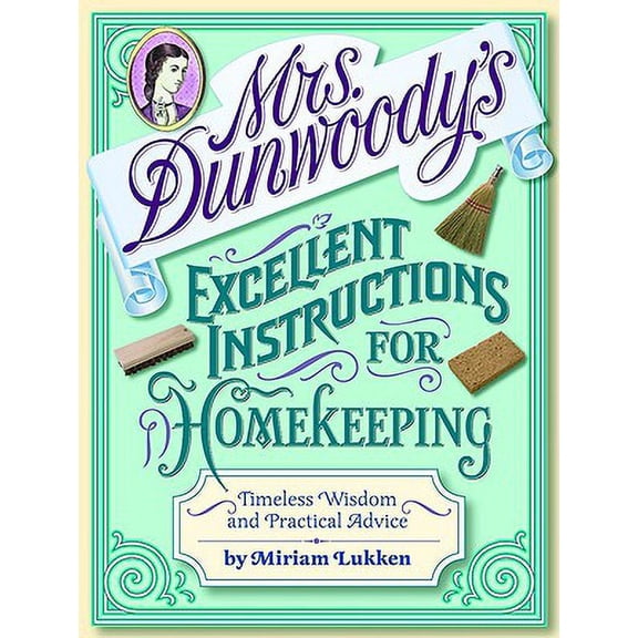 Pre-Owned Mrs. Dunwoody's Excellent Instructions for Homekeeping : Timeless Wisdom and Practical Advice