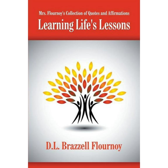 Mrs. Flournoy's Collection of Quotes and Affirmations: Learning Life's Lessons, (Paperback)