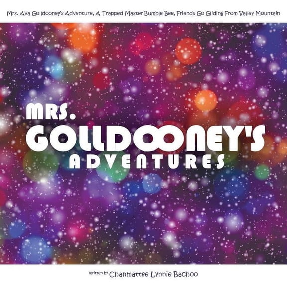 Mrs. Golldooney's Adventures: Mrs. Ava Golldooney's Adventure, A Trapped Master Bumble Bee, Friends Go Gliding From Valley Mountain (Paperback)