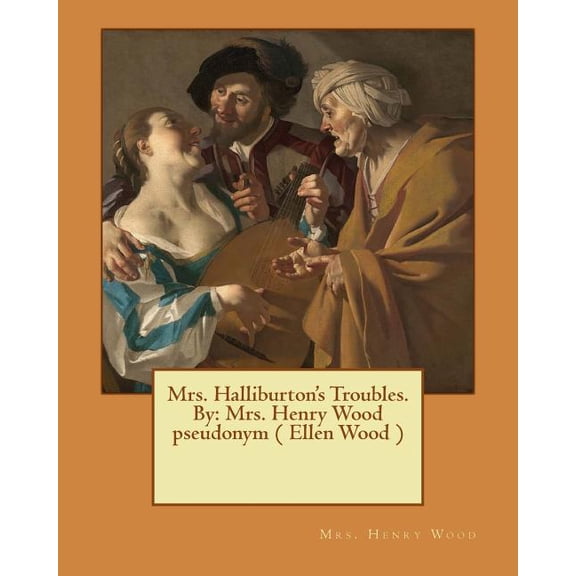 Mrs. Halliburton's Troubles. By: Mrs. Henry Wood pseudonym ( Ellen Wood ), (Paperback)