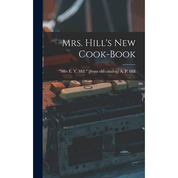 Mrs. Hill's new Cook-book, (Hardcover)