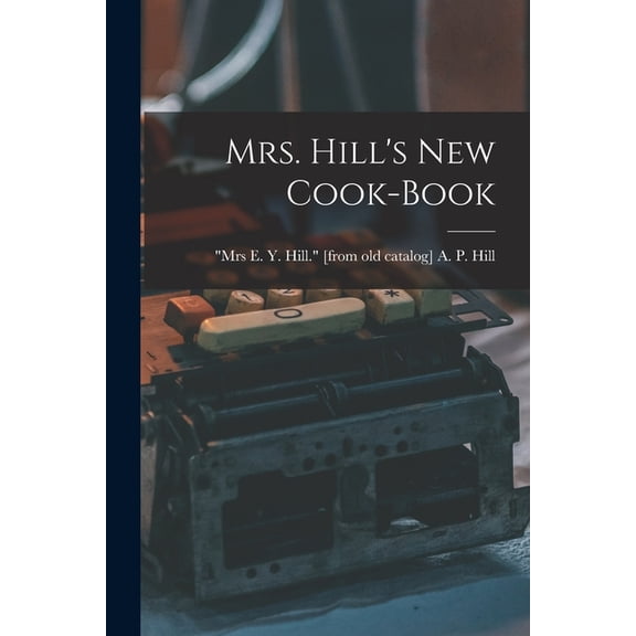 Mrs. Hill's new Cook-book, (Paperback)