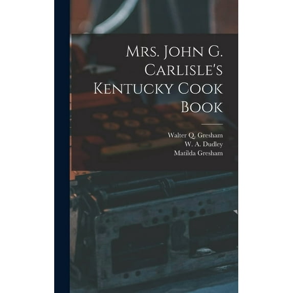 Mrs. John G. Carlisle's Kentucky Cook Book, (Hardcover)