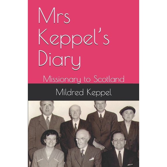 Mrs Keppel's Diary: Missionary to Scotland (Paperback) by Dan Keppel, Mildred E Keppel