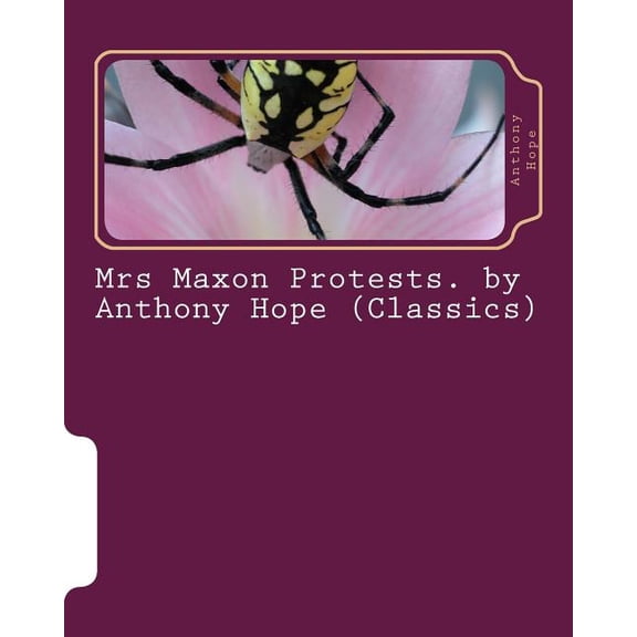 Mrs Maxon Protests. by Anthony Hope (Classics)