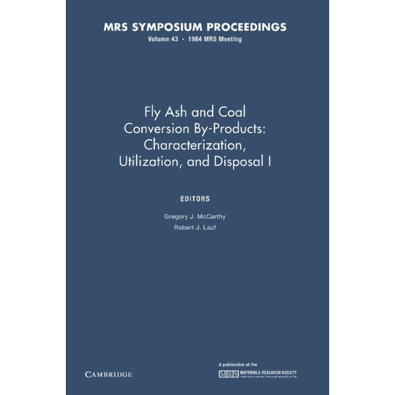 Mrs Proceedings Fly Ash and Coal Conversion By-Products: Characterization, Utilization, and Disposal I: Volume 43, (Paperback)