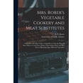 thumbnail image 1 of Mrs. Rorer's Vegetable Cookery and Meat Substitutes : Vegetables With Meat Value, Vegetables to Take the Place of Meat, How to Cook Three Meals a Day Without Meat, the Best Ways of Blending Eggs, Milk and Vegetables (Paperback), 1 of 1