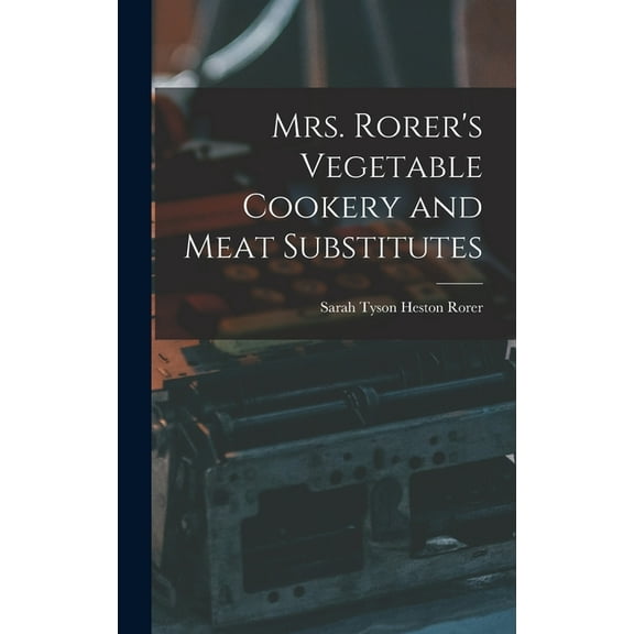 Mrs. Rorer's Vegetable Cookery and Meat Substitutes (Hardcover)