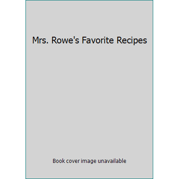 Pre-Owned Mrs. Rowe's Favorite Recipes (Hardcover) 0970830408 9780970830401