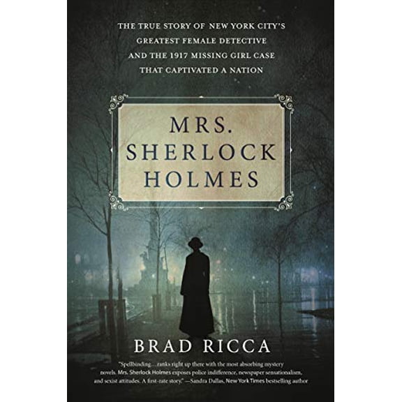 Pre-Owned Mrs. Sherlock Holmes: The True Story of New York City's Greatest Female Detective and the 1917 Missing Girl Case That Captivated a Nation, 9781250160836, 1250160839, Paperback, Reprint edit