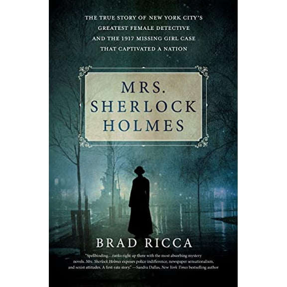 Pre-Owned Mrs. Sherlock Holmes: The True Story of New York City's Greatest Female Detective and the 1917 Missing Girl Case That Captivated a Nation (Hardcover) 1250072247 9781250072245
