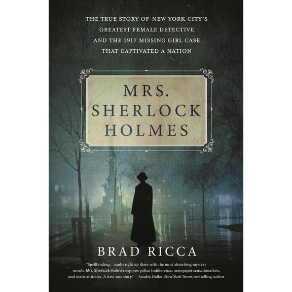 Mrs. Sherlock Holmes : The True Story of New York City's Greatest Female Detective and the 1917 Missing Girl Case That Captivated a Nation (Paperback)