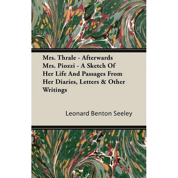 Mrs. Thrale - Afterwards Mrs. Piozzi - A Sketch of Her Life and Passages from Her Diaries, Letters & Other Writings (Paperback)