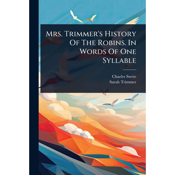 Mrs. Trimmer's History Of The Robins. In Words Of One Syllable, (Paperback)