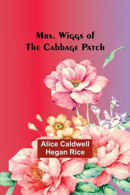Mrs. Wiggs of the Cabbage Patch, (Paperback)